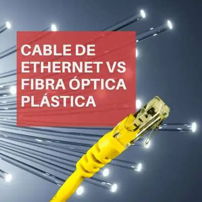 Cable de Ethernet Vs Fibra Óptica Plástica